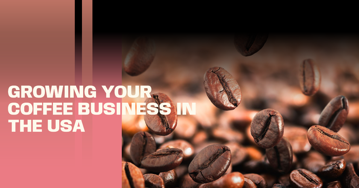 How to Grow a Coffee Business in the USA