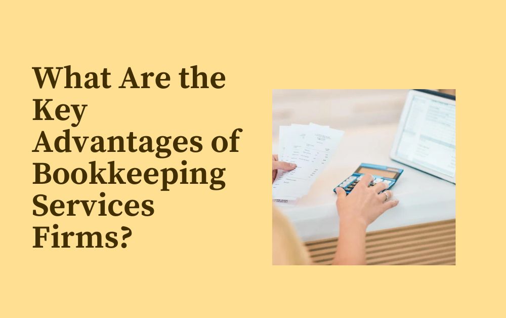 What Are the Key Advantages of Bookkeeping Services Firms