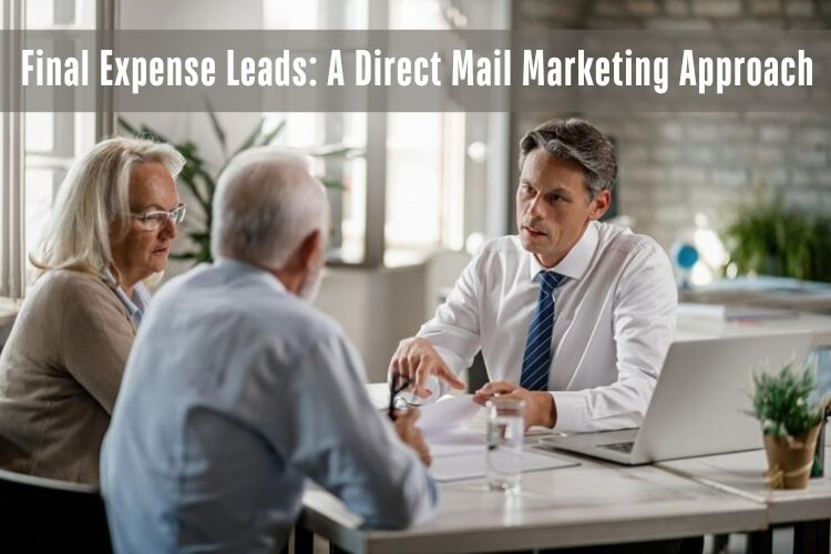 Final Expense Leads: Direct Mail Marketing Approach