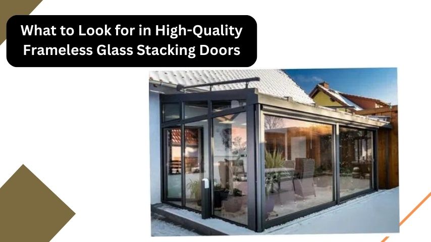 What to Look for in High-Quality Frameless Glass Stacking Doors