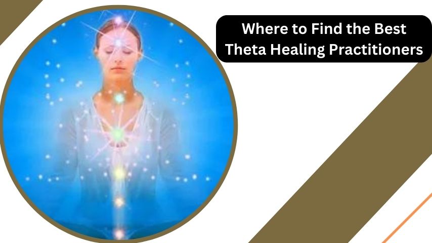 Where to Find the Best Theta Healing Practitioners