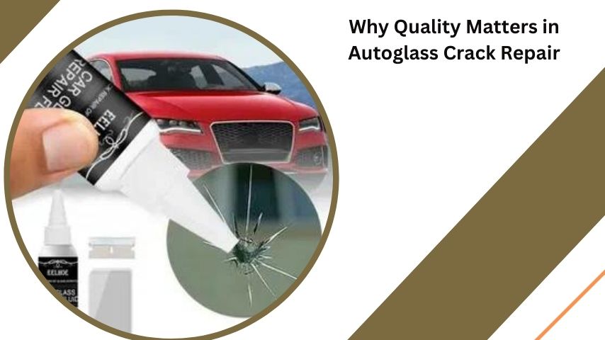 Why Quality Matters in Autoglass Crack Repair